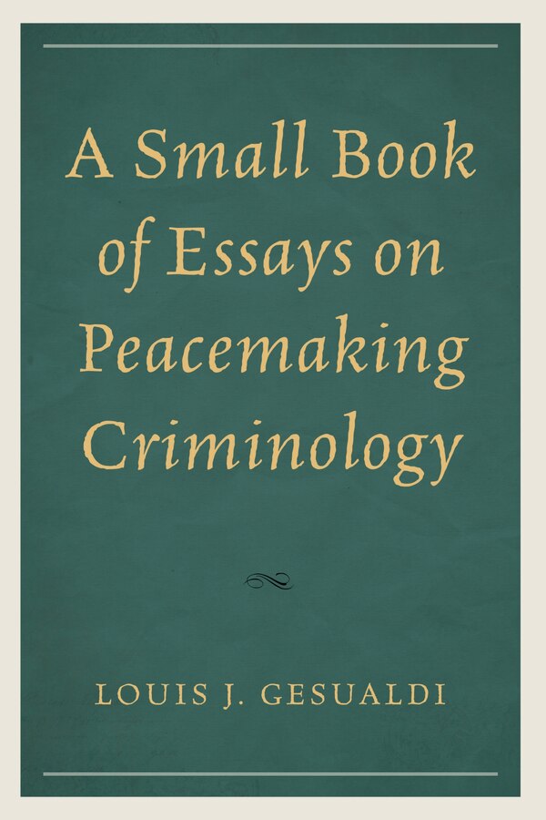 A Small Book of Essays on Peacemaking Criminology by Louis J. Gesualdi, Paperback | Indigo Chapters