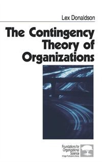 The Contingency Theory of Organizations by Lex Donaldson, Hardcover | Indigo Chapters