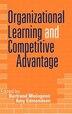 Organizational Learning and Competitive Advantage by Bertrand Moingeon, Hardcover | Indigo Chapters