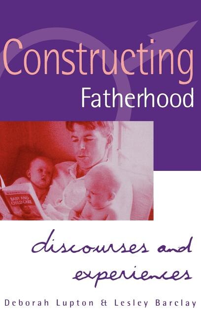 Constructing Fatherhood by Deborah Lupton, Hardcover | Indigo Chapters