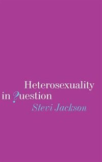 Heterosexuality in Question by Stevi Jackson, Hardcover | Indigo Chapters