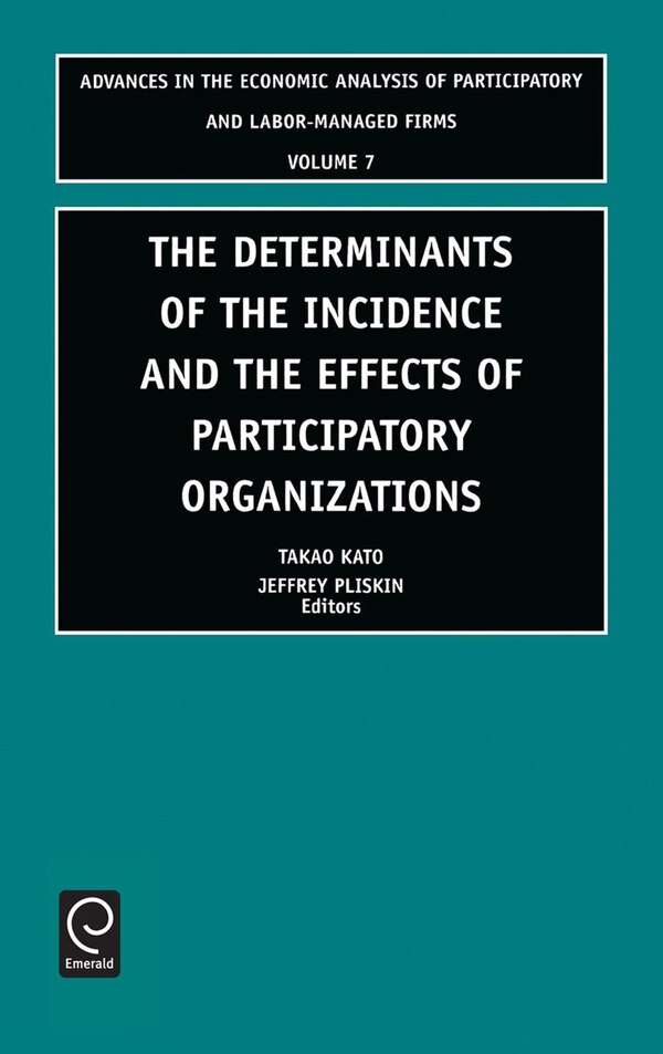 Determinants of the Incidence and the Effects of Participatory Organizations by Takao Kato, Hardcover | Indigo Chapters