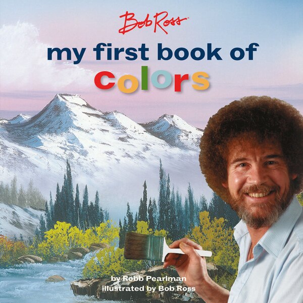 Bob Ross: My First Book Of Colors by Robb Pearlman, Board Book | Indigo Chapters