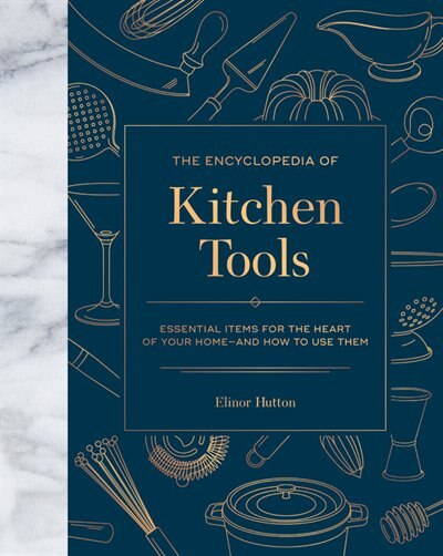 The Encyclopedia of Kitchen Tools by Elinor Hutton, Hardcover | Indigo Chapters