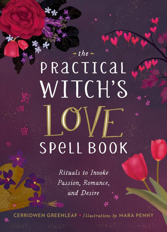 The Practical Witch's Love Spell Book by Cerridwen Greenleaf, Paper over Board | Indigo Chapters