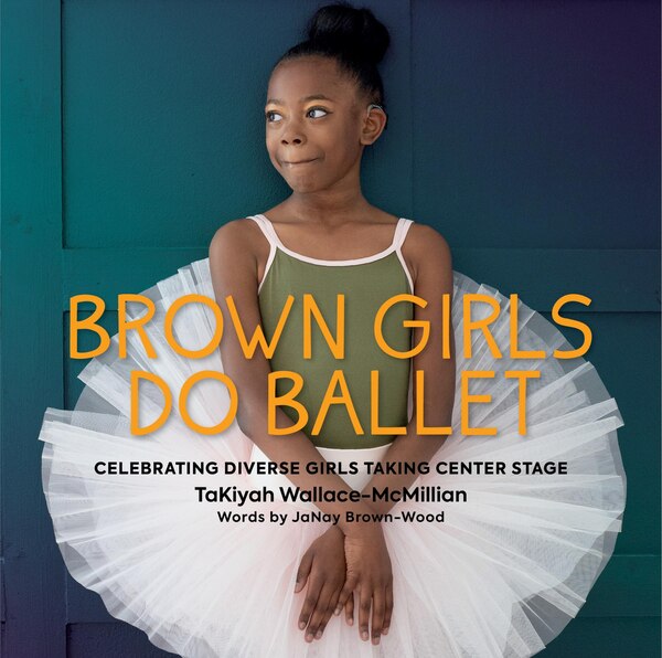 Brown Girls Do Ballet by TaKiyah Wallace-McMillian, Hardcover | Indigo Chapters