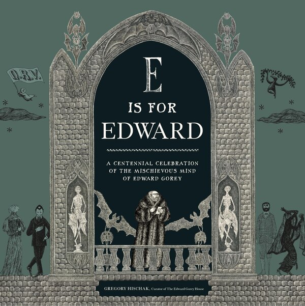 E Is for Edward by The Edward Gorey Charitable Trust, Hardcover | Indigo Chapters