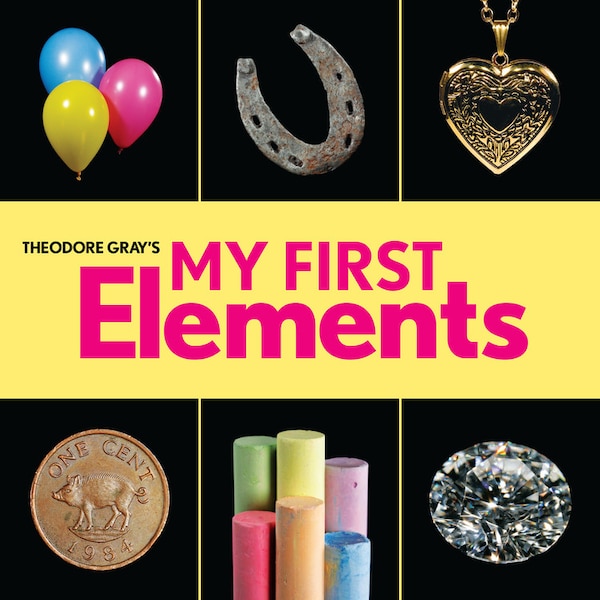 Theodore Gray's My First Elements, Board Book | Indigo Chapters