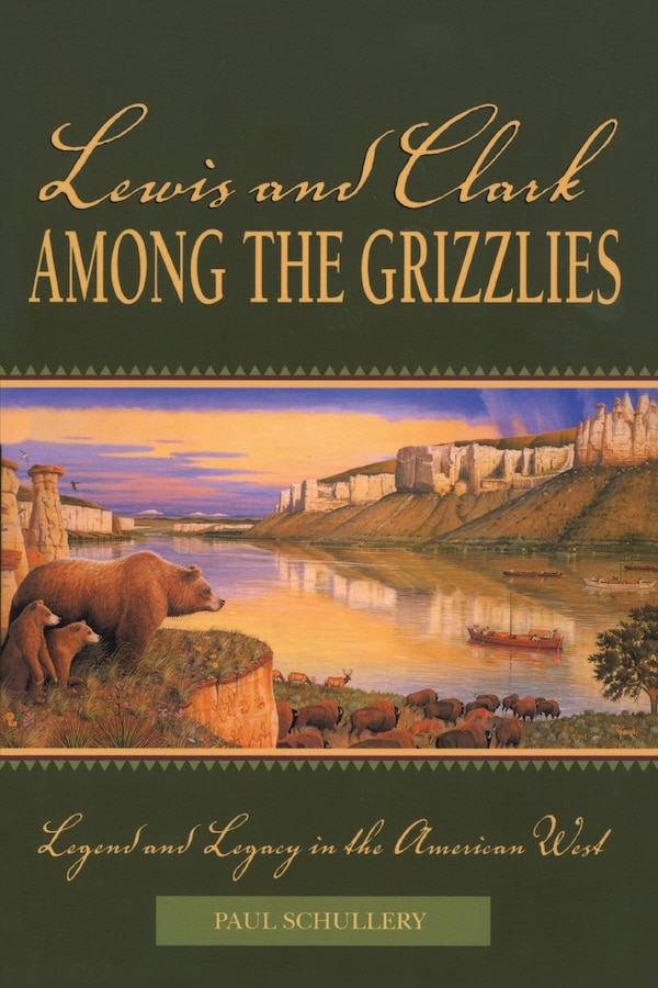 Lewis and Clark among the Grizzlies by Paul Schullery, Paperback | Indigo Chapters
