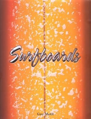 Surfboards by Guy Motil, Hardcover | Indigo Chapters