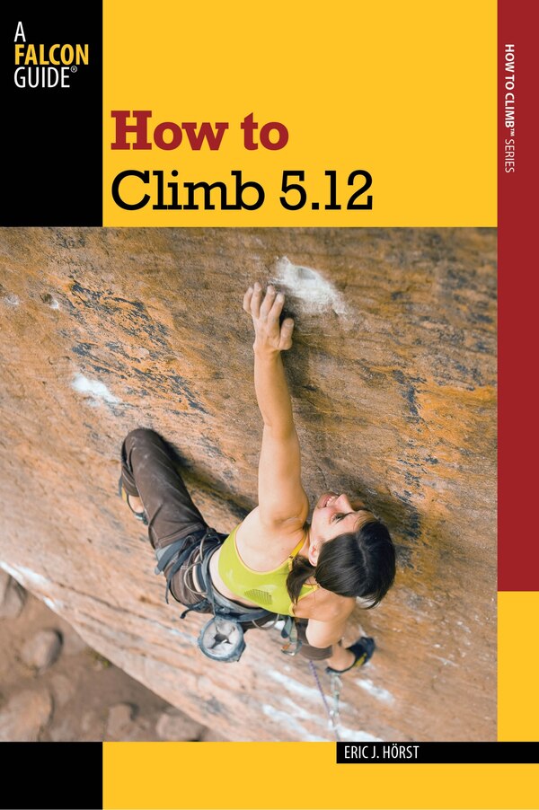 How To Climb 5.12 by Eric Horst, Paperback | Indigo Chapters