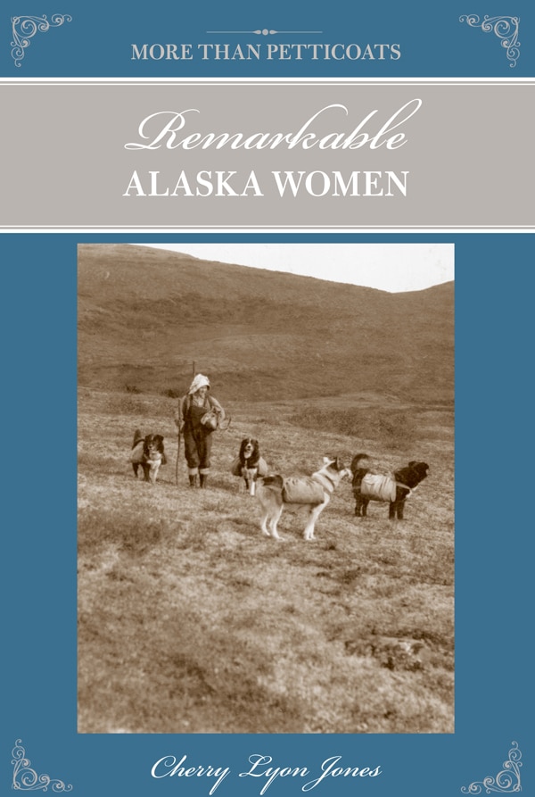 More Than Petticoats: Remarkable Alaska Women by Cherry Lyon Jones, Paperback | Indigo Chapters