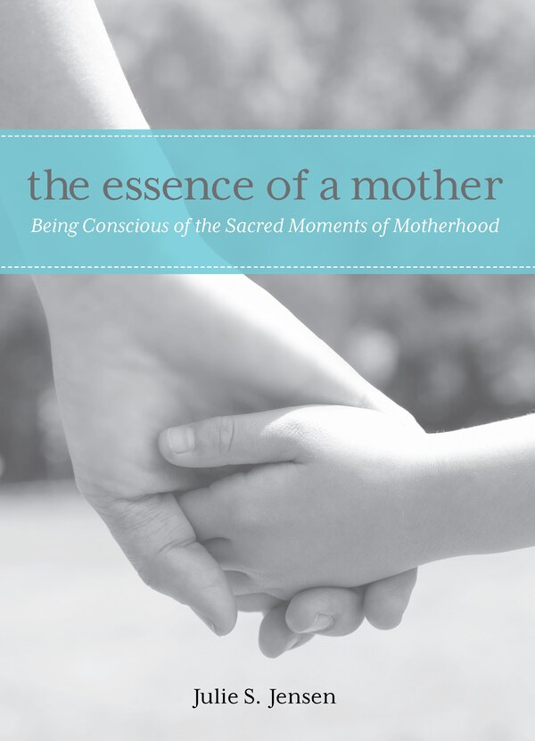 Essence Of A Mother by Julie Jensen, Hardcover | Indigo Chapters