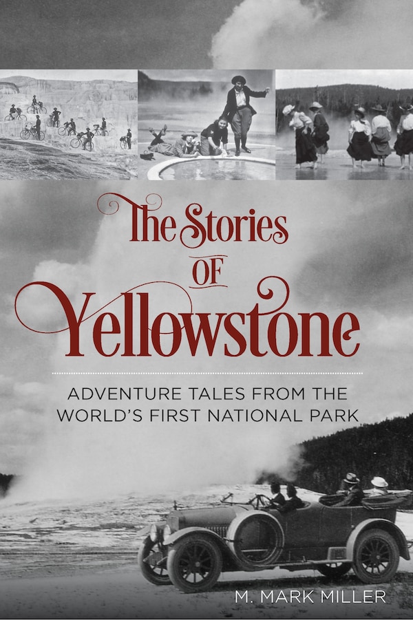 Stories of Yellowstone by M. Mark Miller, Paperback | Indigo Chapters