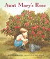 Aunt Mary's Rose by Douglas Wood, Picture Books | Indigo Chapters