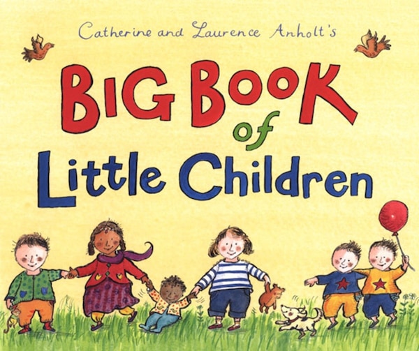 Catherine And Laurence Anholt's Big Book Of Little Children by Catherine Anholt, Picture Books | Indigo Chapters