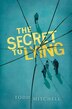 The Secret To Lying by Todd Mitchell, Hardcover | Indigo Chapters