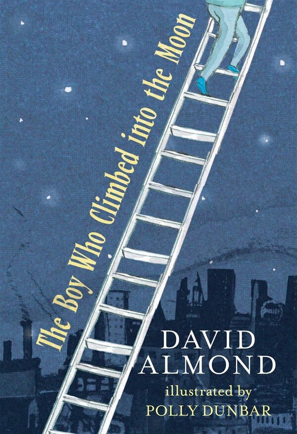 The Boy Who Climbed Into The Moon by David Almond, Hardcover | Indigo Chapters