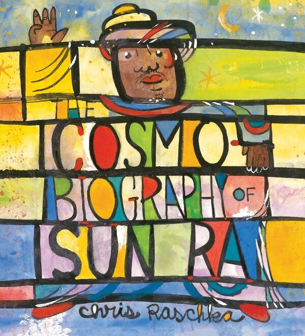 The Cosmobiography Of Sun Ra by Chris Raschka, Picture Books | Indigo Chapters