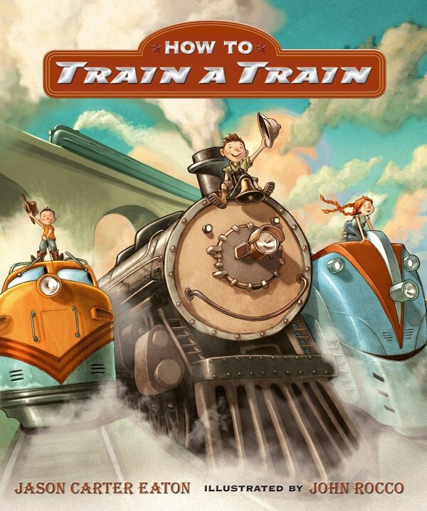 How To Train A Train by Jason Carter Eaton, Picture Books | Indigo Chapters