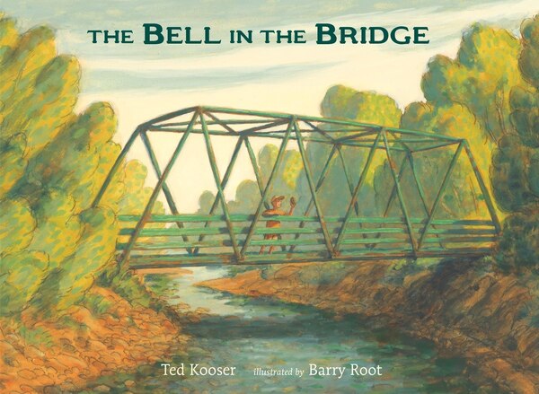 The Bell In The Bridge by Ted Kooser, Picture Books | Indigo Chapters