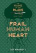 Frail Human Heart: The Name Of The Blade Book Three by Zoe Marriott, Hardcover | Indigo Chapters