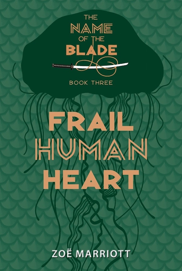 Frail Human Heart: The Name Of The Blade Book Three by Zoe Marriott, Hardcover | Indigo Chapters