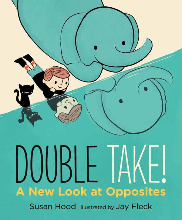 Double Take A New Look At Opposites by Susan Hood, Picture Books | Indigo Chapters