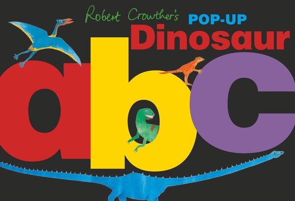 Robert Crowther's Pop-up Dinosaur Abc, Hardcover | Indigo Chapters