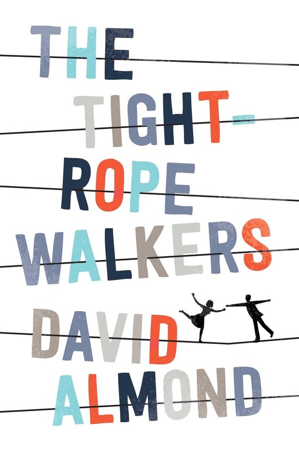 The Tightrope Walkers by David Almond, Hardcover | Indigo Chapters