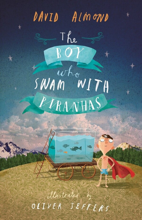 The Boy Who Swam With Piranhas by David Almond, Paperback | Indigo Chapters