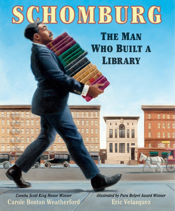 Schomburg: The Man Who Built A Library by Carole Boston Weatherford, Picture Books | Indigo Chapters