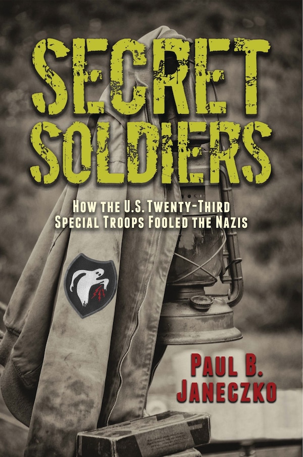 Secret Soldiers: How The U.s. Twenty-third Special Troops Fooled The Nazis by Paul B. Janeczko, Hardcover | Indigo Chapters