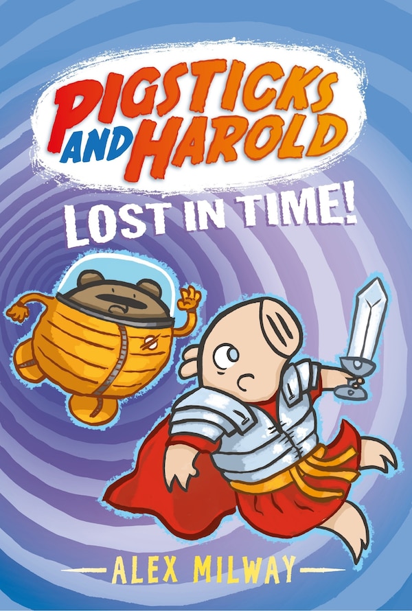 Pigsticks and Harold Lost in Time by Alex Milway, Hardcover | Indigo Chapters