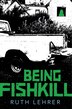 Being Fishkill by Ruth Lehrer, Hardcover | Indigo Chapters