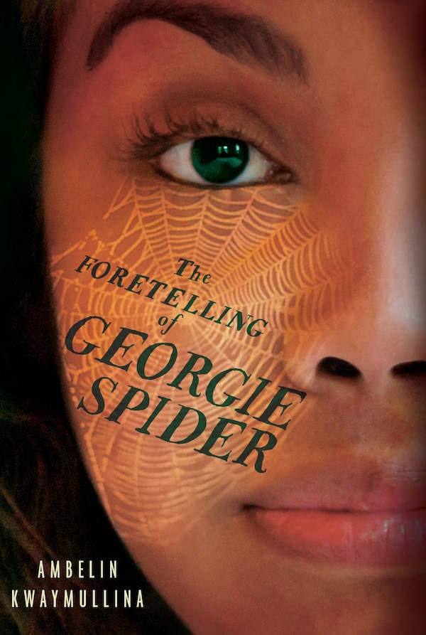 The Foretelling of Georgie Spider by Ambelin Kwaymullina, Hardcover | Indigo Chapters