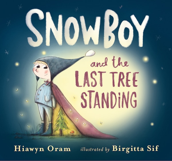 Snowboy And The Last Tree Standing by Hiawyn Oram, Picture Books | Indigo Chapters
