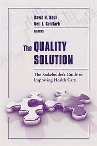 The Quality Solution: The Stakeholder's Guide To Improving Health Care by David B NASH, Paperback | Indigo Chapters