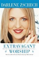 Extravagant Worship by Darlene Zschech, Paperback | Indigo Chapters