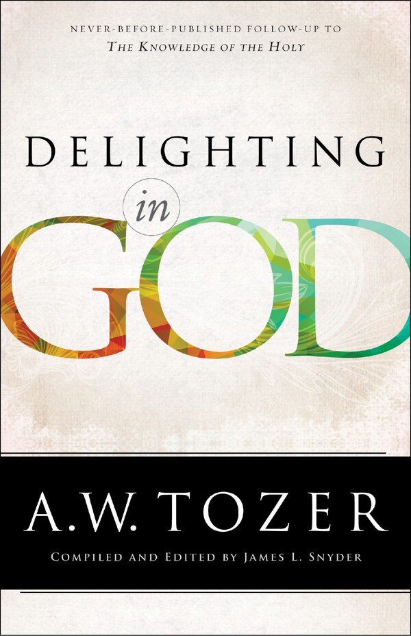 Delighting in God by A W Tozer, Paperback | Indigo Chapters