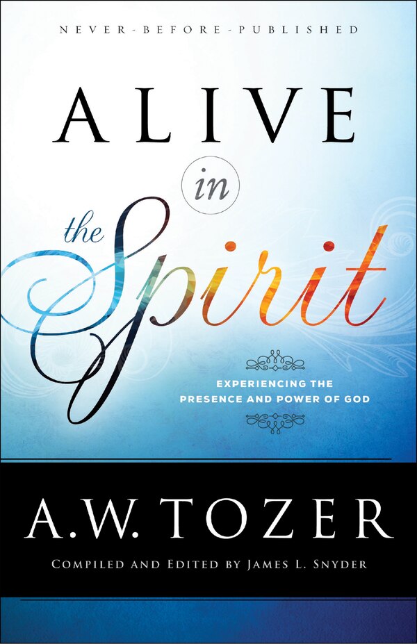 Alive in the Spirit by A W Tozer, Paperback | Indigo Chapters