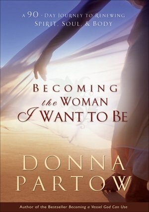 Becoming the Woman I Want to Be by Donna Partow, Paperback | Indigo Chapters