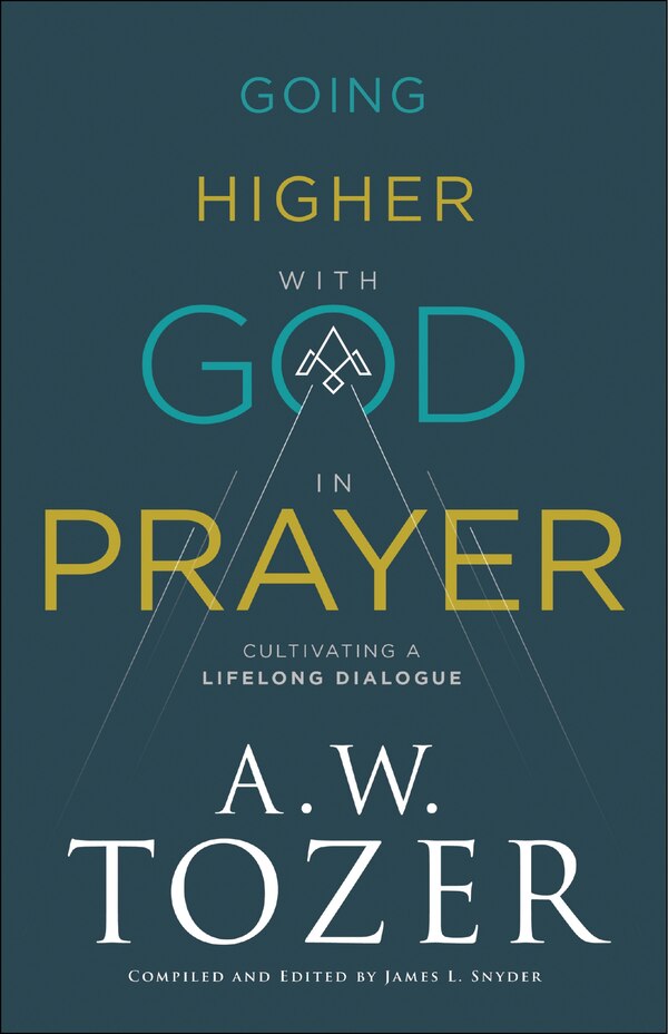 Going Higher with God in Prayer by A W Tozer, Paperback | Indigo Chapters