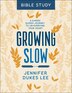 Growing Slow Bible Study by Jennifer Dukes Lee, Paperback | Indigo Chapters