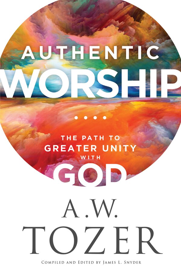 Authentic Worship by A W Tozer, Paperback | Indigo Chapters