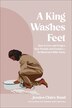 A King Washes Feet by Jessica Bond, Paperback | Indigo Chapters