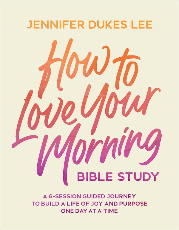 How to Love Your Morning Bible Study by Jennifer Lee, Paperback | Indigo Chapters