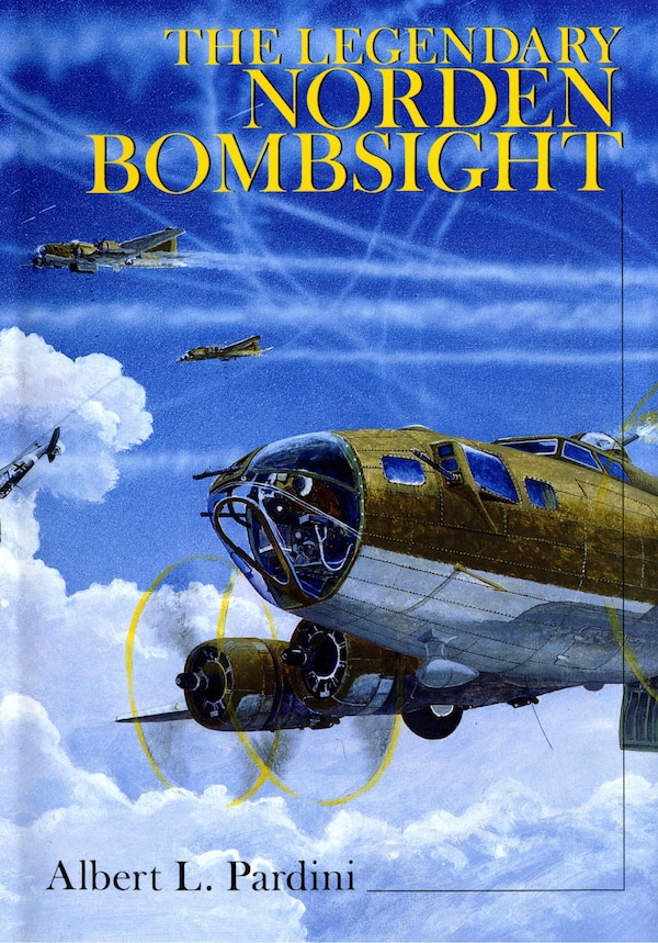 The Legendary Norden Bombsight by Albert L. Pardini, Hardcover | Indigo Chapters