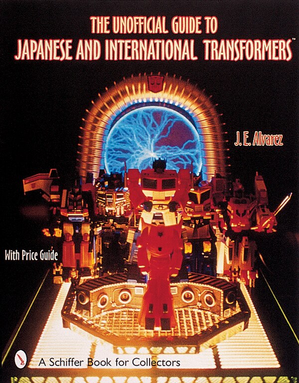 The Unofficial Guide to Japanese & International Transformers™ by J. E. Alvarez, Paperback | Indigo Chapters