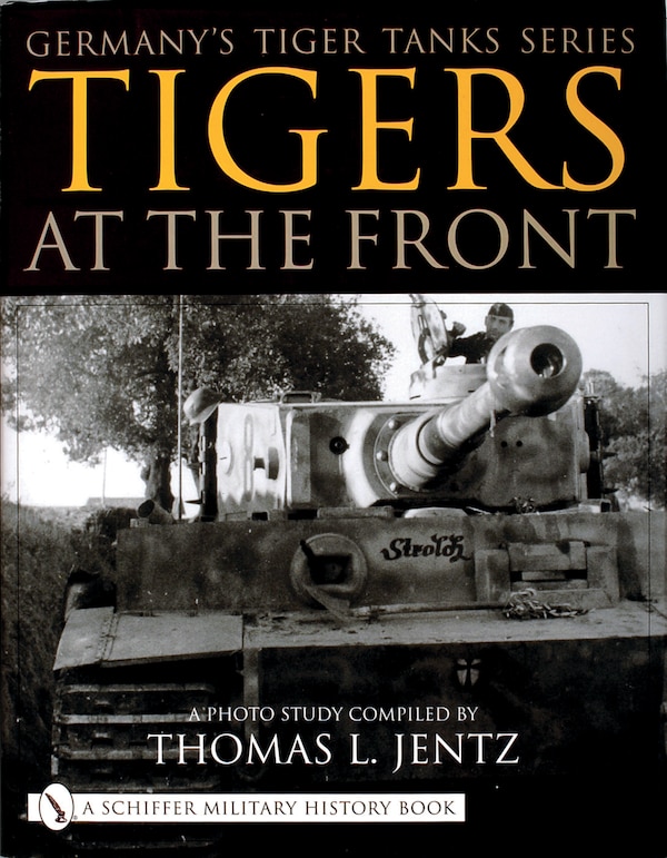 Germany's Tiger Tanks Series Tigers at the Front by Thomas L. Jentz, Hardcover | Indigo Chapters
